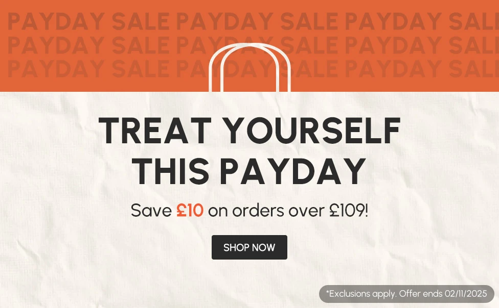 TREAT YOURSELF THIS PAYDAY Save £10 on orders over £109!