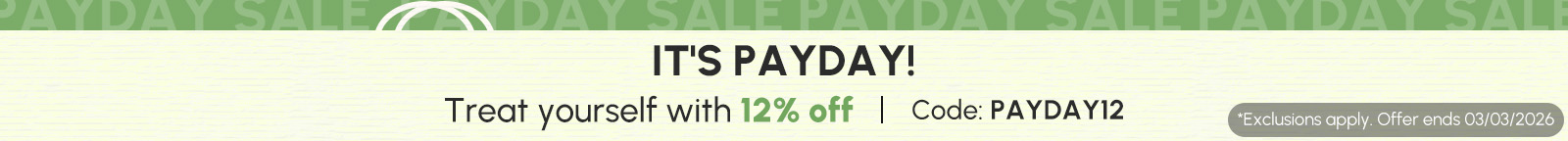 Treat yourself with 12% off! Code: PAYDAY12