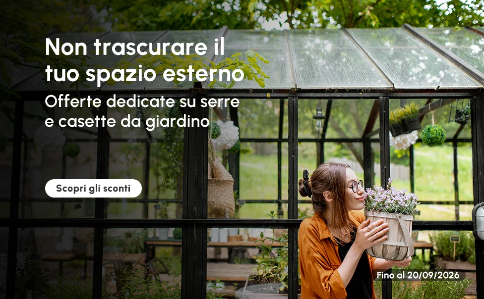 Offerte dedicate su serre e casette da giardino