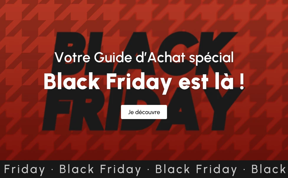 Votre Guide d’Achat spécial Black Friday est là ! Votre Guide d’Achat spécial Black Friday est là !