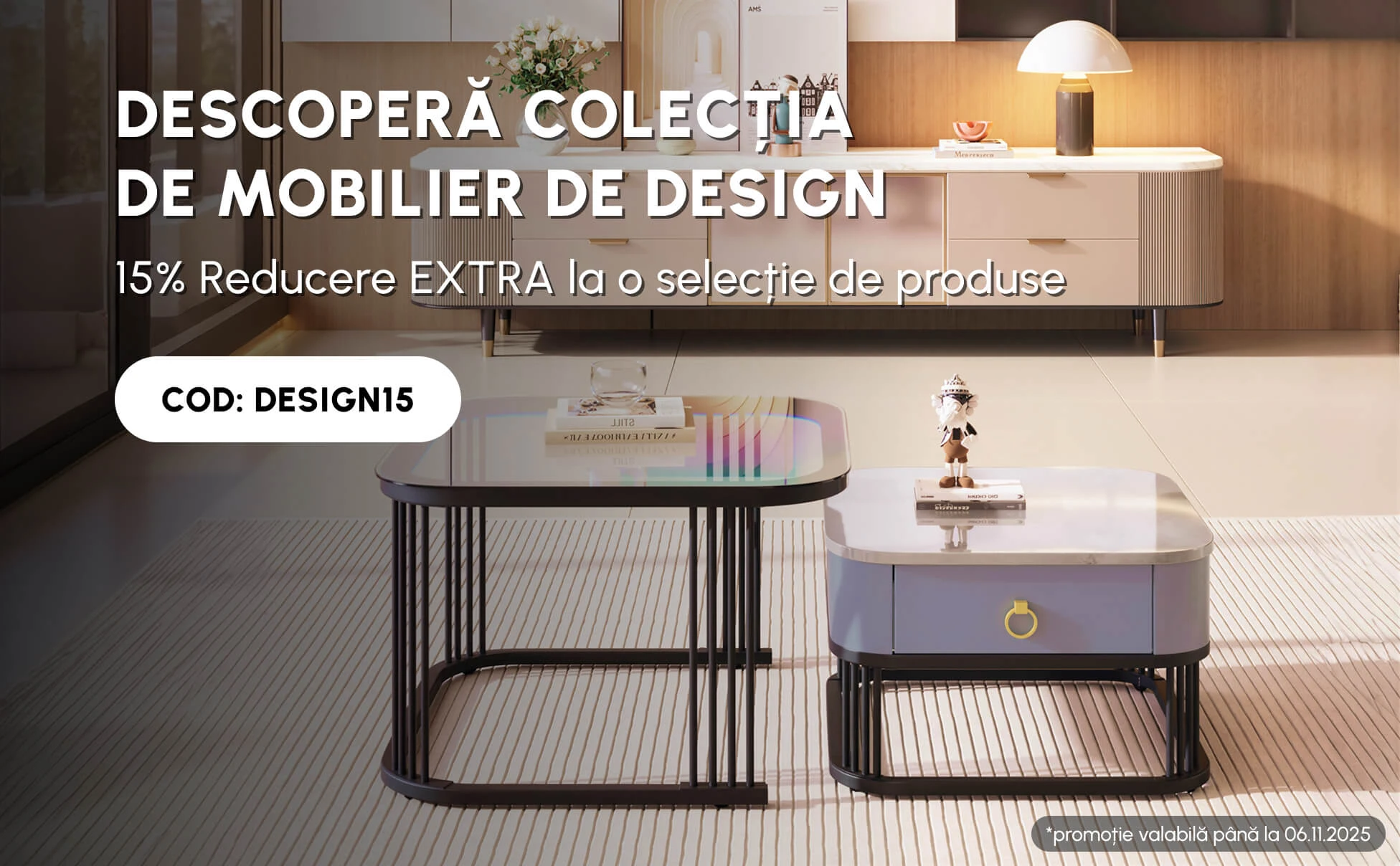 Descoperă colecția de mobilier de design 15% Reducere EXTRA la o selecție de produse
